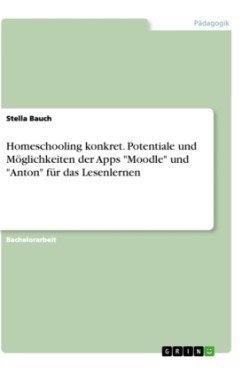 Homeschooling konkret. Potentiale und Möglichkeiten der Apps "Moodle" und "Anton" für das Lesenlernen
