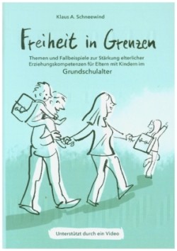 Freiheit in Grenzen - Themen und Fallbeispiele zur Stärkung  elterlicher Erziehungskompetenzen für Eltern mit Kindern im Grundschulalter; .