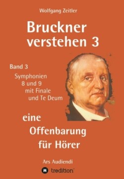 Bruckner verstehen 3 - eine Offenbarung für Hörer