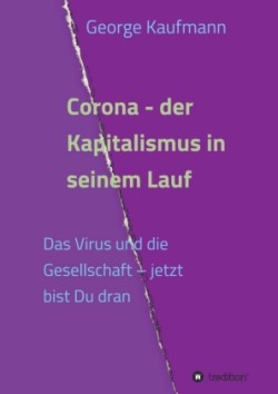 Corona - der Kapitalismus in seinem Lauf