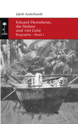 Eduard Hernsheim, die Südsee und viel Geld