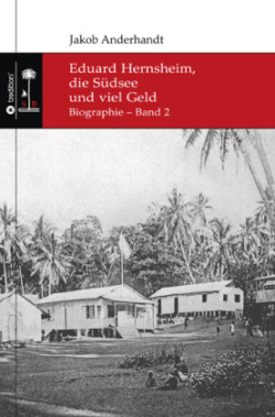 Eduard Hernsheim, die Südsee und viel Geld