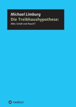 Die Treibhaushypothese: Alles Schall und Rauch?