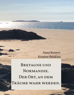 Normandie und Bretagne - Der Ort, an dem Träume wahr werden.