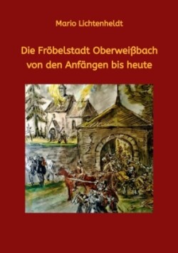 Fröbelstadt Oberweißbach von den Anfängen bis heute