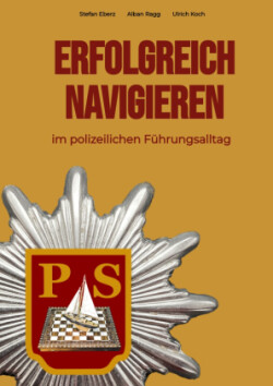 Erfolgreich Navigieren im polizeilichen Führungsalltag