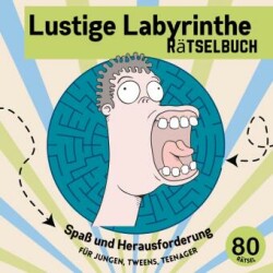 Lustige Labyrinthe Rätselbuch für Kinder & Tweens - Mitmachbuch für clevere Jungs & Mädchen - Geschenkidee Kinder gegen Langeweile