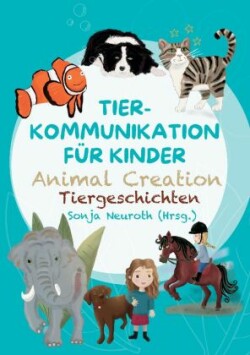 Tierkommunikation für Kinder: Animal Creation Tiergeschichten