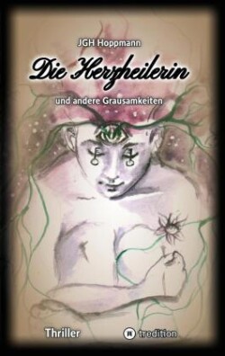 Herzheilerin - und andere Grausamkeiten