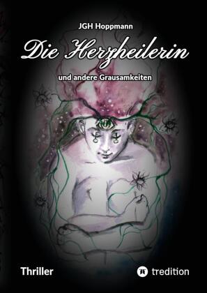 Herzheilerin - und andere Grausamkeiten