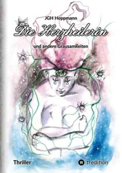 Herzheilerin - und andere Grausamkeiten
