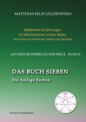 DAS BUCH SIEBEN; Die sieben Raben und die sieben Zwerge; Die sieben Farben des Regenbogens; Meditationen über Schneewittchen;