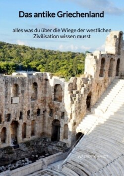 Das antike Griechenland - alles was du über die Wiege der westlichen Zivilisation wissen musst