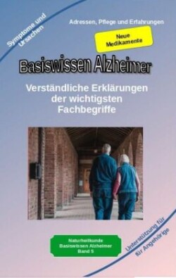 Basiswissen Alzheimer: Verständliche Erklärungen der wichtigsten Fachbegriffe und neue Medikamente