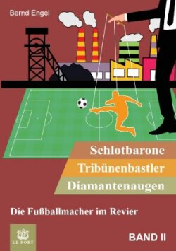 Schlotbarone, Tribünenbastler, Diamantenaugen. Band II