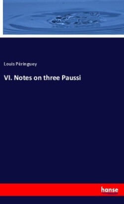 VI. Notes on three Paussi