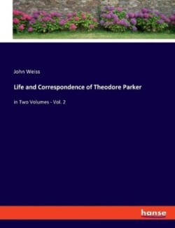 Life and Correspondence of Theodore Parker