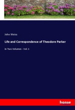 Life and Correspondence of Theodore Parker