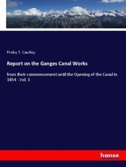 Report on the Ganges Canal Works