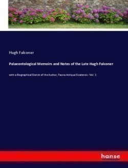 Palaeontological Memoirs and Notes of the Late Hugh Falconer