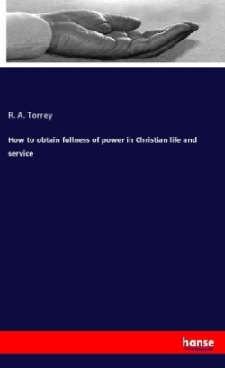 How to obtain fullness of power in Christian life and service
