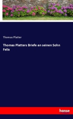 Thomas Platters Briefe an seinen Sohn Felix