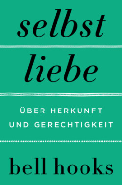 Selbstliebe. Über Herkunft und Gerechtigkeit