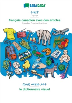 BABADADA, Tigrinya (in ge'ez script) - francais canadien avec des articles, visual dictionary (in ge'ez script) - le dictionnaire visuel