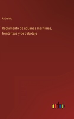 Reglamento de aduanas marítimas, fronterizas y de cabotaje