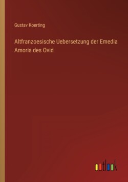 Altfranzoesische Uebersetzung der Emedia Amoris des Ovid