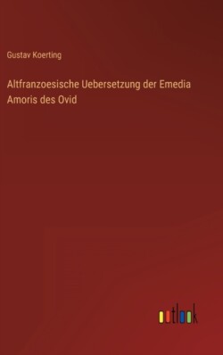 Altfranzoesische Uebersetzung der Emedia Amoris des Ovid