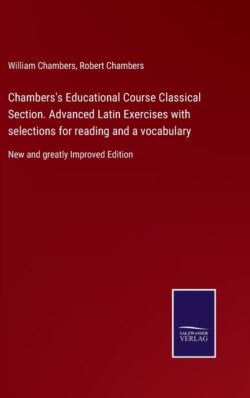 Chambers's Educational Course Classical Section. Advanced Latin Exercises with selections for reading and a vocabulary