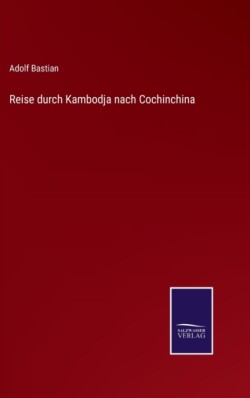 Reise durch Kambodja nach Cochinchina