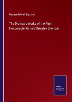 Dramatic Works of the Right Honourable Richard Brinsley Sheridan