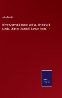 Oliver Cromwell. Daniel de Foe. Sir Richard Steele. Charles Churchill. Samuel Foote.