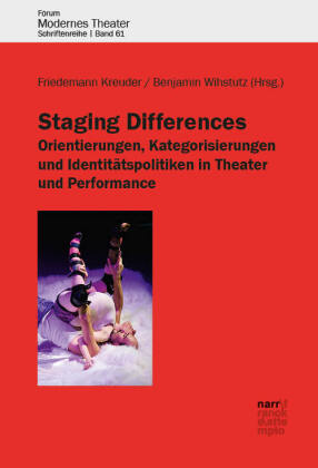 Staging Differences: Orientierungen, Kategorisierungen und Identitätspolitiken in Theater und Performance