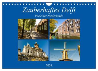 Zauberhaftes Delft - Perle der Niederlande (Wandkalender 2024 DIN A4 quer), CALVENDO Monatskalender
