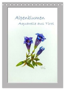Alpenblumen Aquarelle aus Tirol (Tischkalender 2024 DIN A5 hoch), CALVENDO Monatskalender