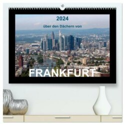 über den Dächern von FRANKFURT (hochwertiger Premium Wandkalender 2024 DIN A2 quer), Kunstdruck in Hochglanz