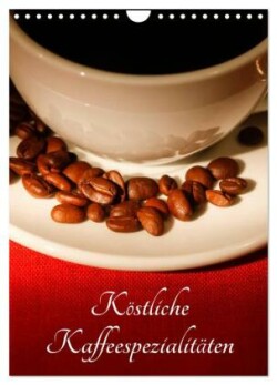 Köstliche Kaffeespezialitäten (Wandkalender 2024 DIN A4 hoch), CALVENDO Monatskalender