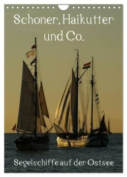 Schoner, Haikutter und Co. - Segelschiffe auf der Ostsee (Wandkalender 2024 DIN A4 hoch), CALVENDO Monatskalender