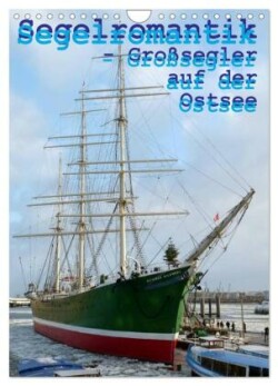 Segelromantik - Großsegler auf der Ostsee (Wandkalender 2024 DIN A4 hoch), CALVENDO Monatskalender