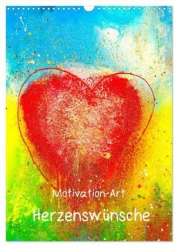 Motivation-Art Herzenswünsche (Wandkalender 2024 DIN A3 hoch), CALVENDO Monatskalender
