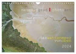 neunziggrad I photoart: das wattenmeer von oben (Wandkalender 2024 DIN A4 quer), CALVENDO Monatskalender
