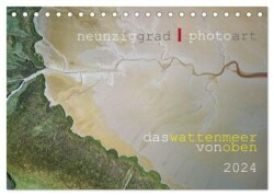 neunziggrad I photoart: das wattenmeer von oben (Tischkalender 2024 DIN A5 quer), CALVENDO Monatskalender