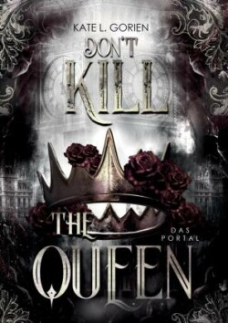 Don't Kill the Queen - Das Portal - Mitreißende Urban Fantasy - die spannungsgeladene Fortsetzung der Don't Kill Reihe.