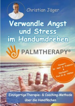 Palmtherapy - Verwandle Angst und Stress im Handumdrehen - Die einzigartige Therapie- und Coaching-Methode über die Handflächen.