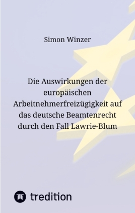 Die Auswirkungen der europäischen Arbeitnehmerfreizügigkeit auf das deutsche Beamtenrecht durch den Fall Lawrie-Blum