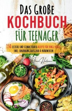 Kochspaß für Teenager: Erobert die Küche! Das ultimative Anfänger-Kochbuch für Teenager!