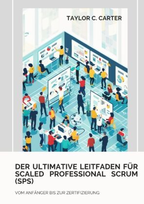 Der ultimative Leitfaden für Scaled Professional Scrum (SPS)